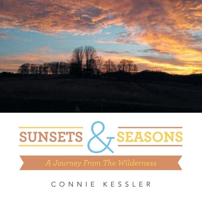 Sunsets & Seasons: A Journey from the Wilderness by Kessler, Connie