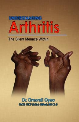 Understanding Arthritis: The Silent Menace Within by Oyoo, Omondi