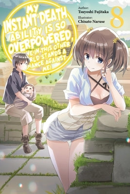My Instant Death Ability Is So Overpowered, No One in This Other World Stands a Chance Against Me!, Vol. 8 (Light Novel) by Fujitaka, Tsuyoshi