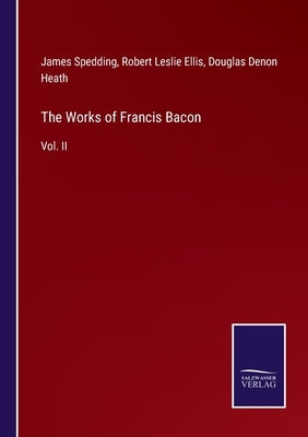 The Works of Francis Bacon: Vol. II by Ellis, Robert Leslie