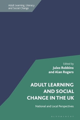 Adult Learning and Social Change in the UK: National and Local Perspectives by Robbins, Jules