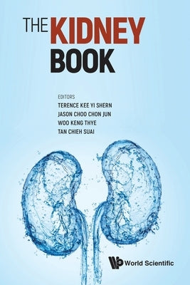 The Kidney Book: A Practical Guide on Renal Medicine by Terence Yi Shern Kee