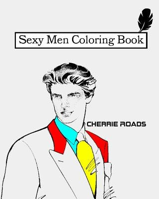 Sexy Men Coloring Book by Roads, Cherrie