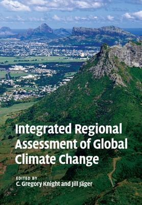 Integrated Regional Assessment of Global Climate Change by Knight, C. Gregory