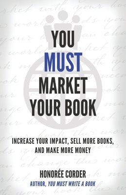 You Must Market Your Book: Increase Your Impact, Sell More Books, and Make More Money by Marino, Dino