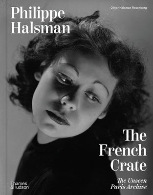 Philippe Halsman: The French Crate: The Unseen Paris Archive by Halsman, Philippe