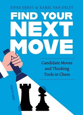 Find Your Next Move: Candidate Movers and Thinking Tools in Chess by Sipke, Ernest