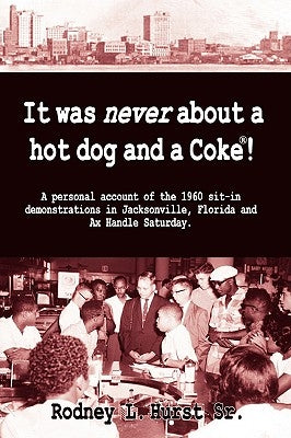 It Was Never About a Hotdog and a Coke by Hurst, Rodney L.