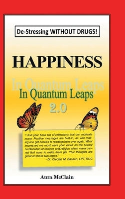 Happiness In Quantum Leaps 2.0: De-Stressing WITHOUT DRUGS! by Aura McClain
