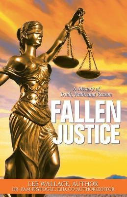 Fallen Justice: A Mystery of Truth, Faith, and Reason by Pryfogle Edd, Pam