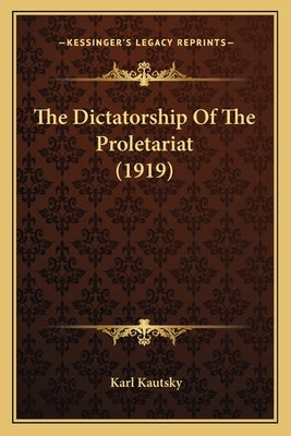The Dictatorship Of The Proletariat (1919) by Kautsky, Karl