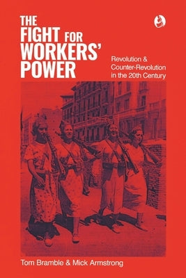 The fight for workers' power: Revolution and counter-revolution in the 20th century by Bramble, Tom
