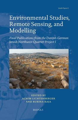 Environmental Studies, Remote Sensing, and Modelling: Final Publications from the Danish-German Jerash Northwest Quarter Project I by Lichtenberger, Achim
