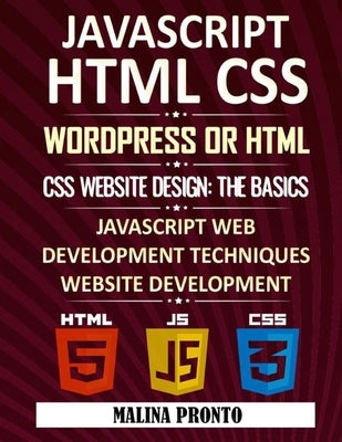 Javascript & HTML CSS: WordPress Or HTML: CSS Website Design: The Basics: JavaScript Web Development Techniques: Website Development by Pronto, Malina