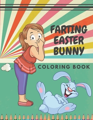 Farting Easter Bunny: Coloring Book Funny Animals For Kids And Adult Awesome Gift For Easter by Color, Just