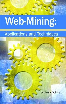 Web Mining: Applications and Techniques by Scime, Anthony
