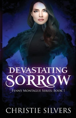 Devastating Sorrow (Penny Montague, book 1) by Silvers, Christie
