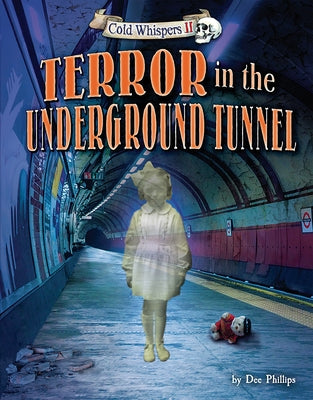 Terror in the Underground Tunnel by Phillips, Dee