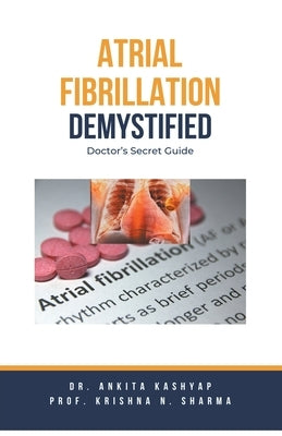 Atrial Fibrillation Demystified: Doctor's Secret Guide by Kashyap, Ankita