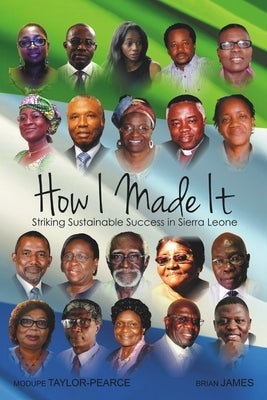 How I made it: Striking Sustainable Success in Sierra Leone by Taylor-Pearce, Modupe