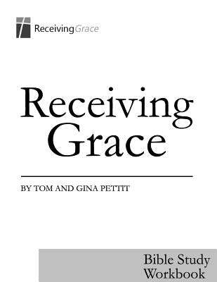 Receiving Grace: Bible Study Workbook by Pettit, Gina