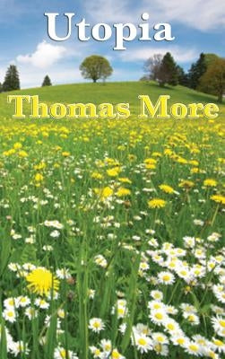 Utopia: The Foundational Work of Utopian Political Philosophy by More, Thomas