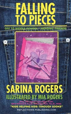 Falling to Pieces: Navigating the Transition to Middle School and Merging Friends by Rogers, Sarina