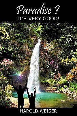 Paradise? It's Very Good! by Weiser, Harold