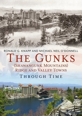 The Gunks (Shawangunk Mountains) Ridge and Valley Towns Through Time by Knapp, Ronald G.
