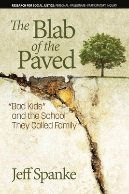 The Blab of the Paved: Bad Kids and the School They Called Family by Spanke, Jeff