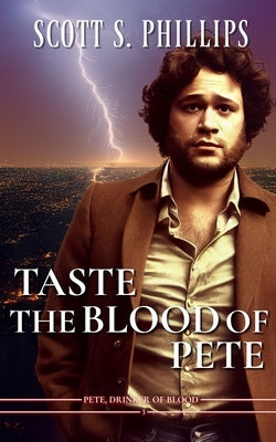 Taste the Blood of Pete by Phillips, Scott S.