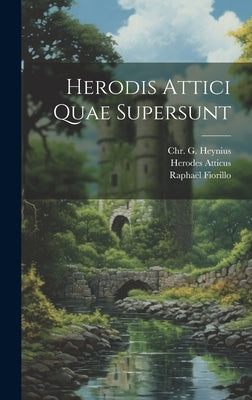 Herodis Attici Quae Supersunt by Atticus, Herodes