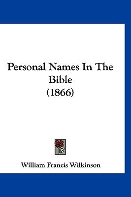 Personal Names In The Bible (1866) by Wilkinson, William Francis
