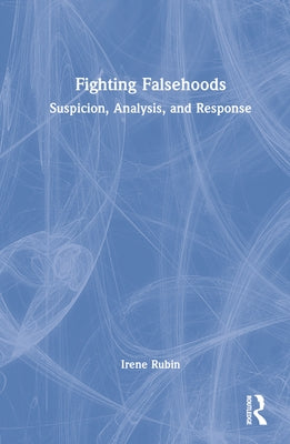 Fighting Falsehoods: Suspicion, Analysis, and Response by Rubin, Irene