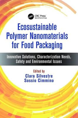 Ecosustainable Polymer Nanomaterials for Food Packaging: Innovative Solutions, Characterization Needs, Safety and Environmental Issues by Silvestre, Clara