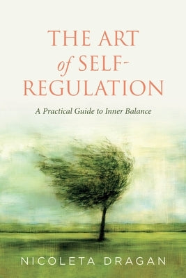 The ART of Self-Regulation: A Practical Guide to Inner Balance by Dragan, Nicoleta
