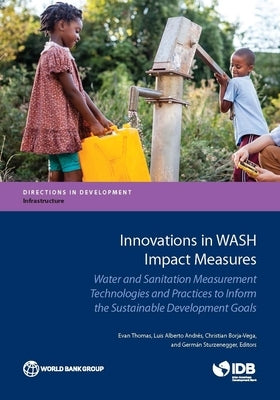Innovations in Wash Impact Measures: Water and Sanitation Measurement Technologies and Practices to Inform the Sustainable Development Goals by Thomas, Evan
