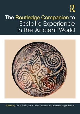 The Routledge Companion to Ecstatic Experience in the Ancient World by Stein, Diana L.