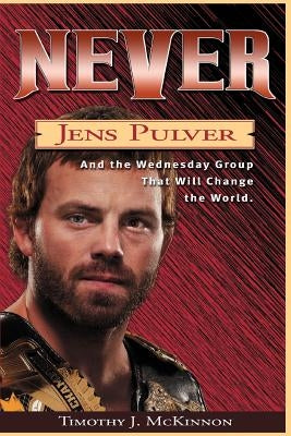 Never: Jens Pulver and the Wednesday Group That Will Change the World by McKinnon, Timothy J.