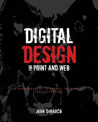 Digital Design for Print and Web: An Introduction to Theory, Principles, and Techniques by DiMarco, John