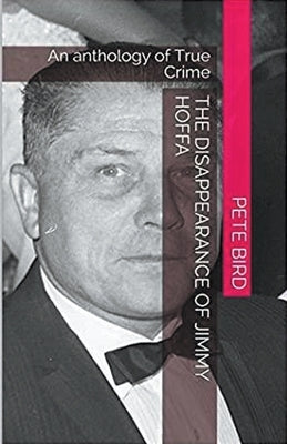 The Disappearance of Jimmy Hoffa by Bird, Pete