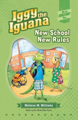 Iggy the Iguana: New School New Rules by Williams, Melissa M.