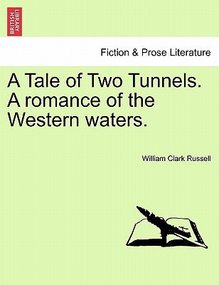 A Tale of Two Tunnels. a Romance of the Western Waters. by Russell, William Clark