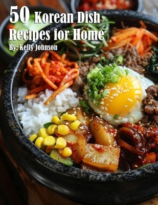 50 Korean Dish Recipes for Home by Johnson, Kelly
