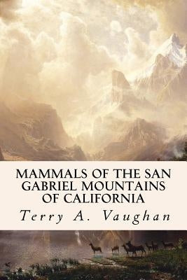 Mammals of the San Gabriel Mountains of California by Vaughan, Terry a.