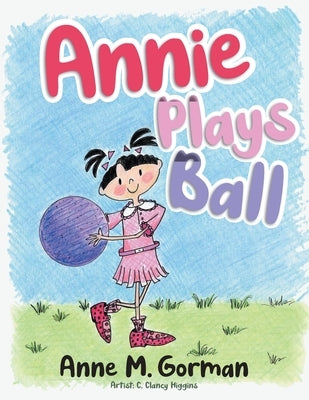 Annie Plays Ball by Anne M Gorman