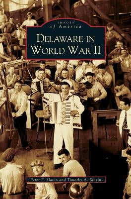 Delaware in World War II by Slavin, Peter F.
