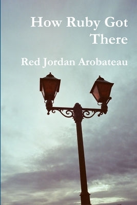 How Ruby Got There by Arobateau, Red Jordan