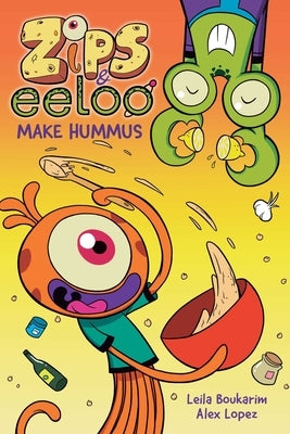 Zips and Eeloo Make Hummus: Volume 1 by Boukarim, Leila