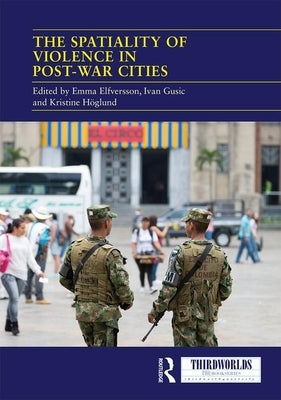The Spatiality of Violence in Post-war Cities by Elfversson, Emma